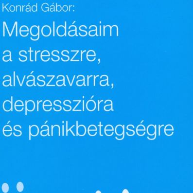 Megoldásaim a stresszre, alvászavarra, depresszióra és pánikbetegségre 